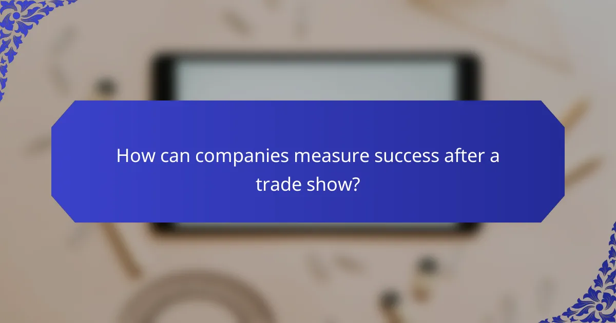 How can companies measure success after a trade show?
