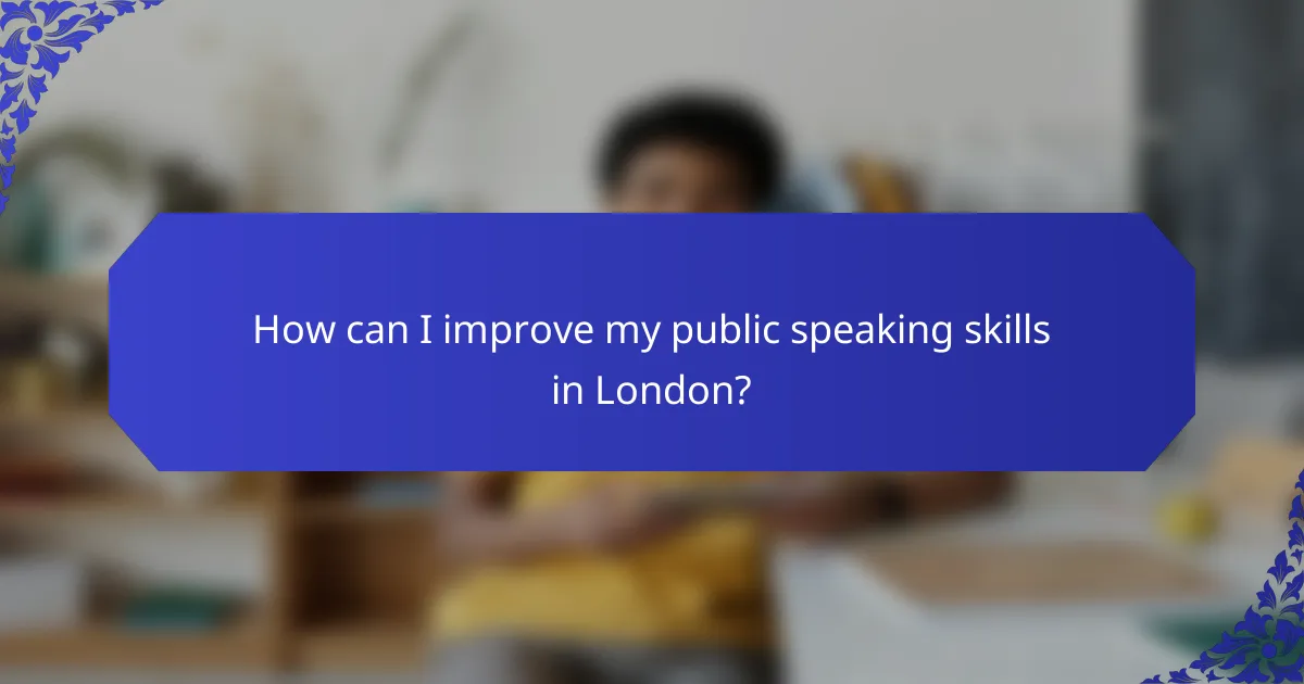 How can I improve my public speaking skills in London?