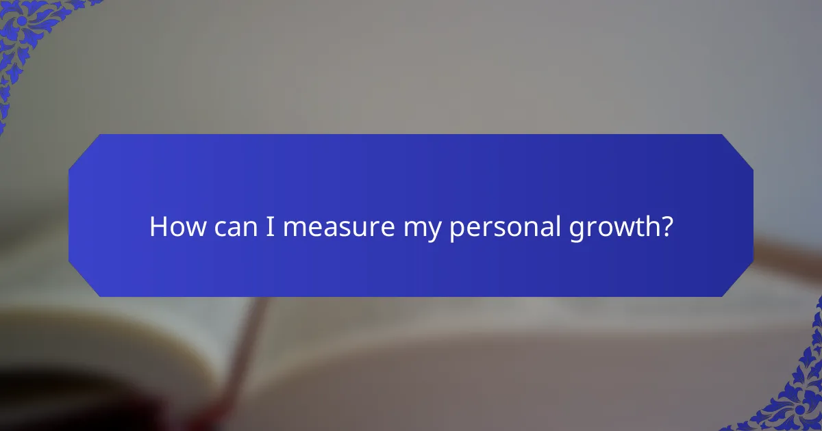 How can I measure my personal growth?