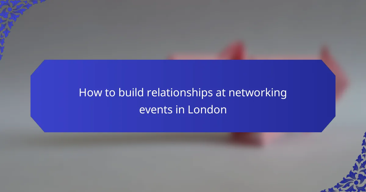 How to build relationships at networking events in London