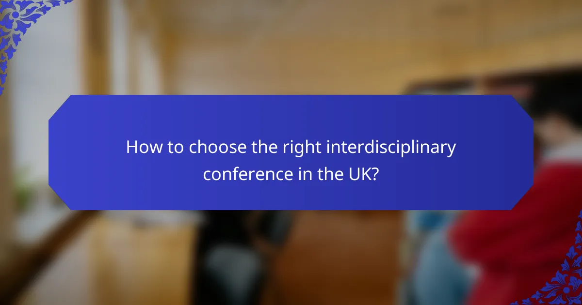 How to choose the right interdisciplinary conference in the UK?