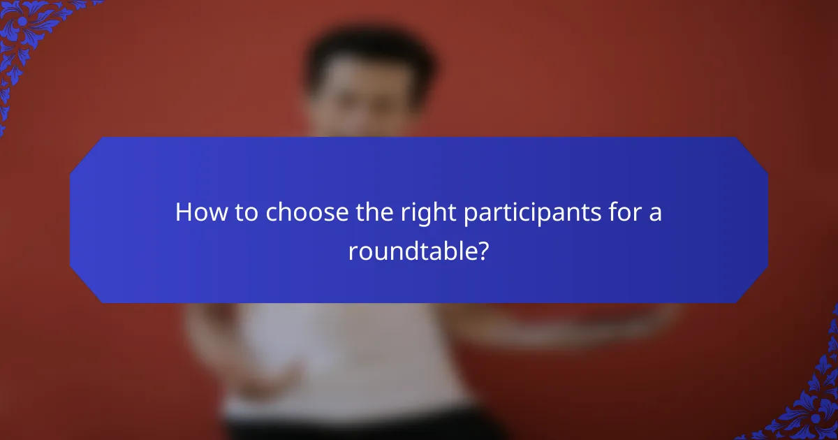 How to choose the right participants for a roundtable?