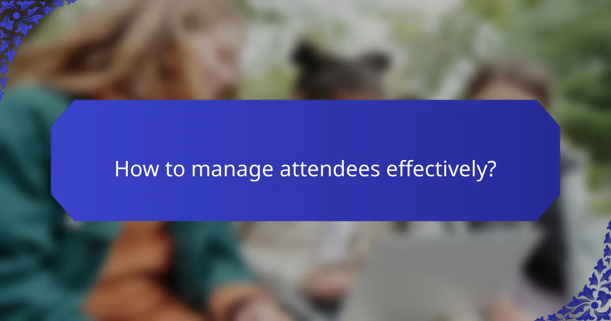 How to manage attendees effectively?