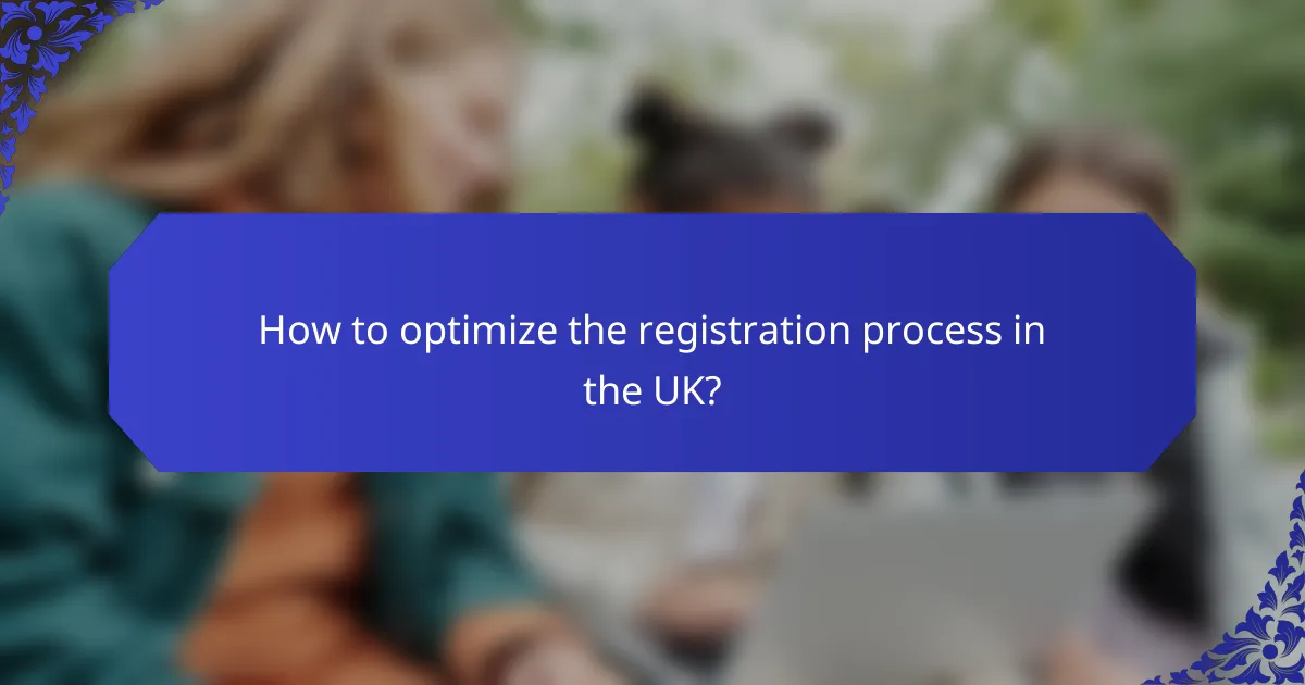 How to optimize the registration process in the UK?