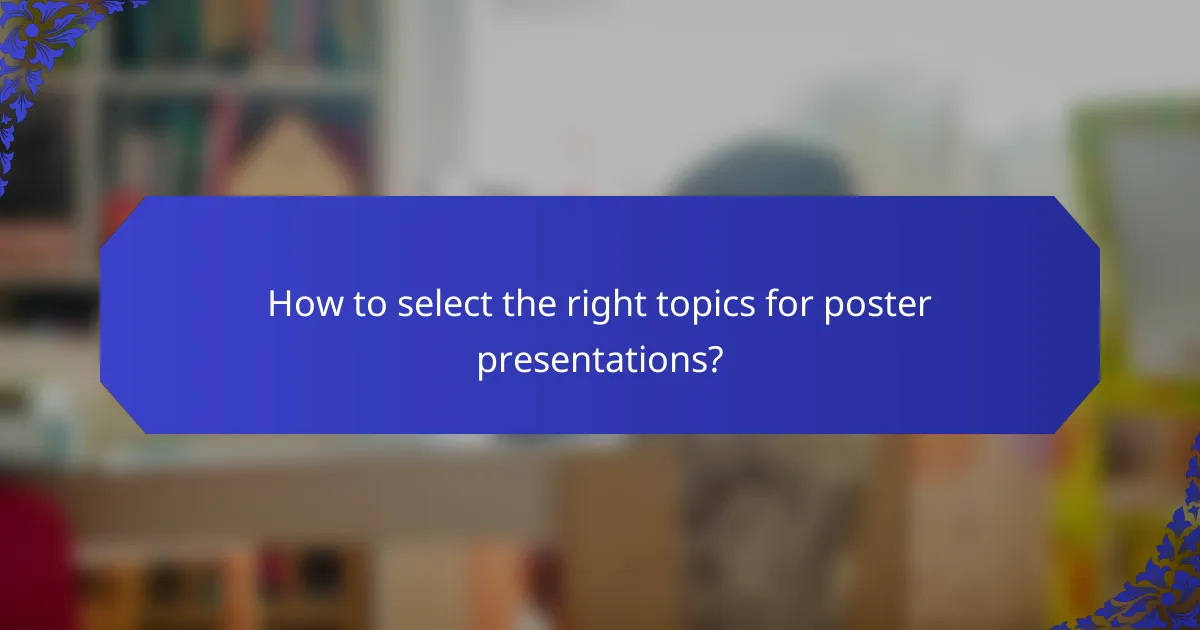 How to select the right topics for poster presentations?