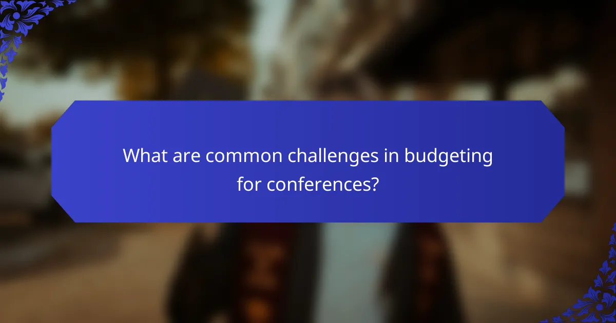 What are common challenges in budgeting for conferences?