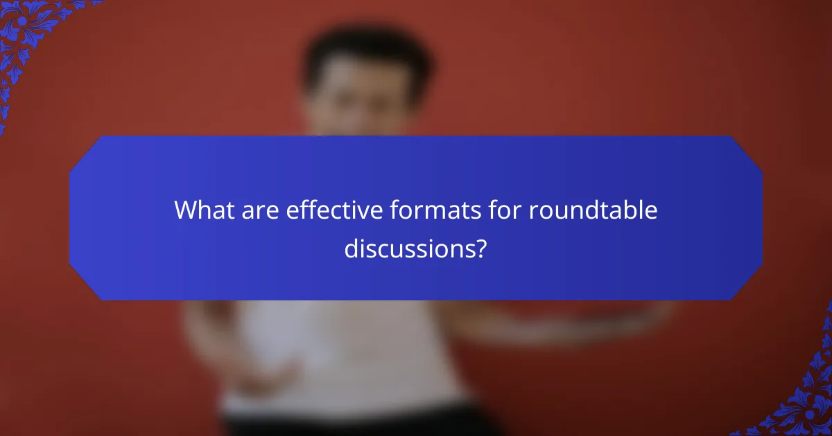 What are effective formats for roundtable discussions?
