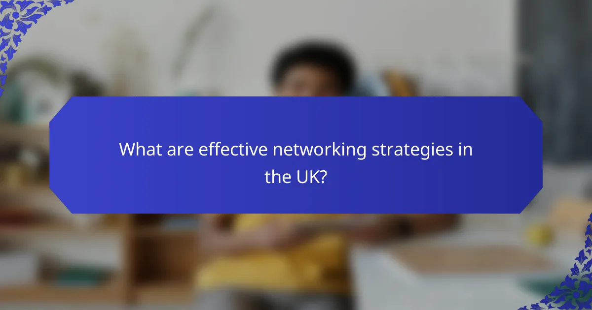 What are effective networking strategies in the UK?