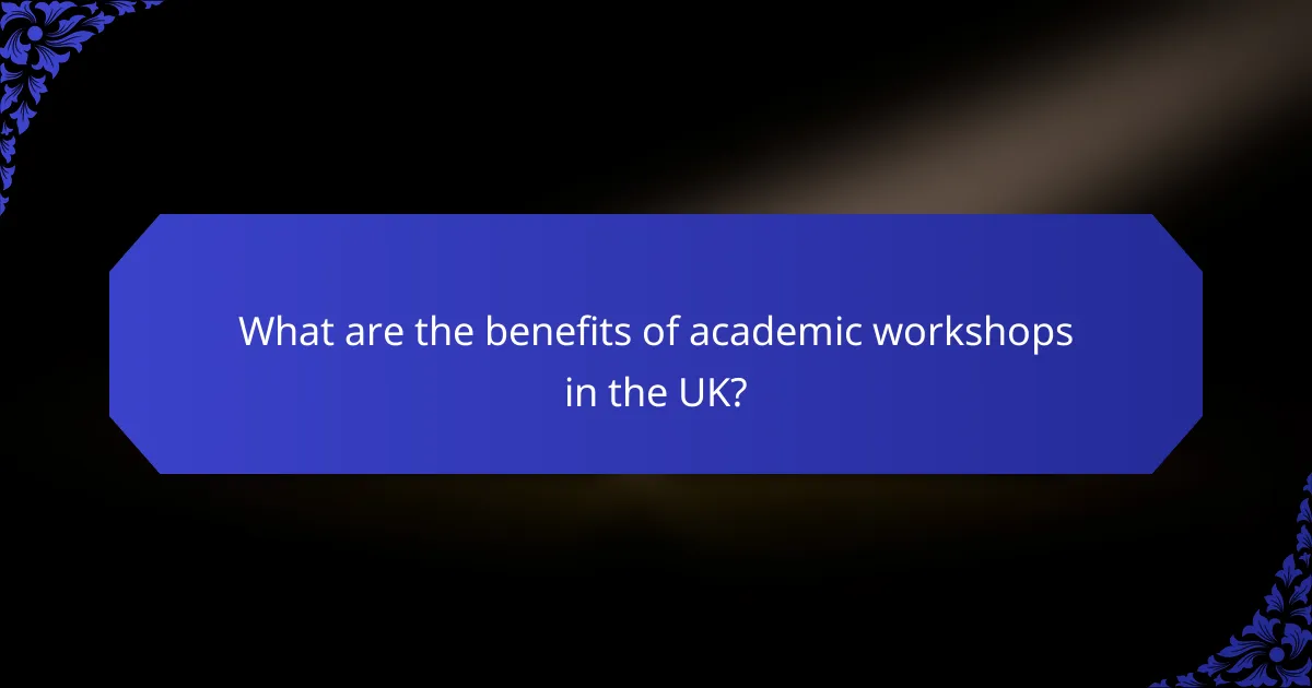 What are the benefits of academic workshops in the UK?