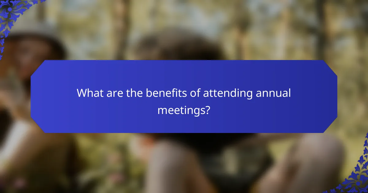 What are the benefits of attending annual meetings?