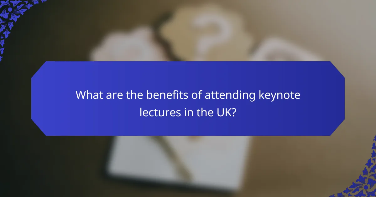 What are the benefits of attending keynote lectures in the UK?