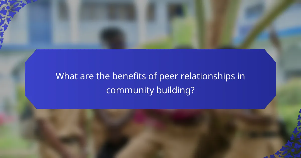 What are the benefits of peer relationships in community building?