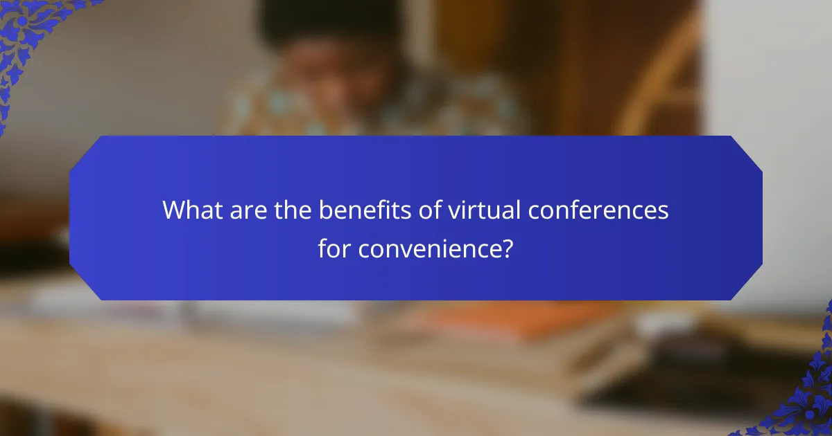 What are the benefits of virtual conferences for convenience?