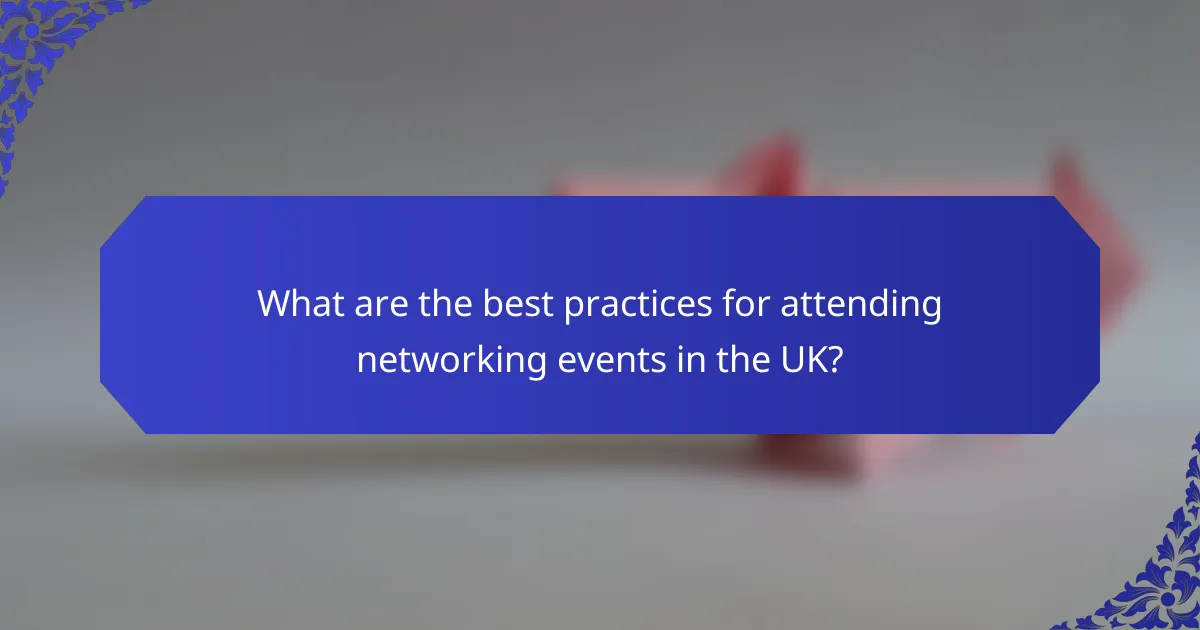 What are the best practices for attending networking events in the UK?