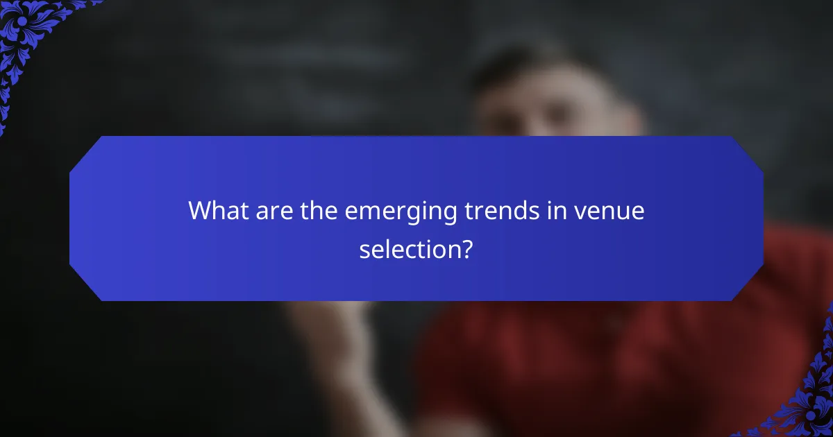 What are the emerging trends in venue selection?