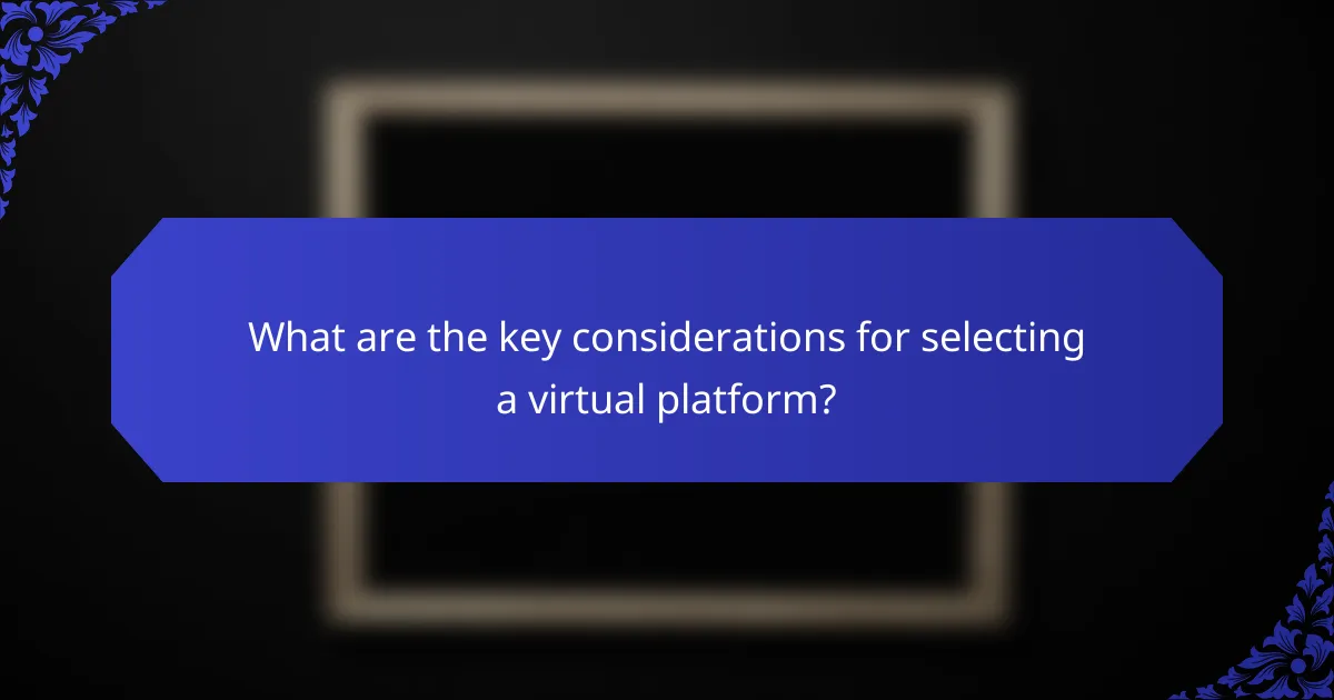What are the key considerations for selecting a virtual platform?
