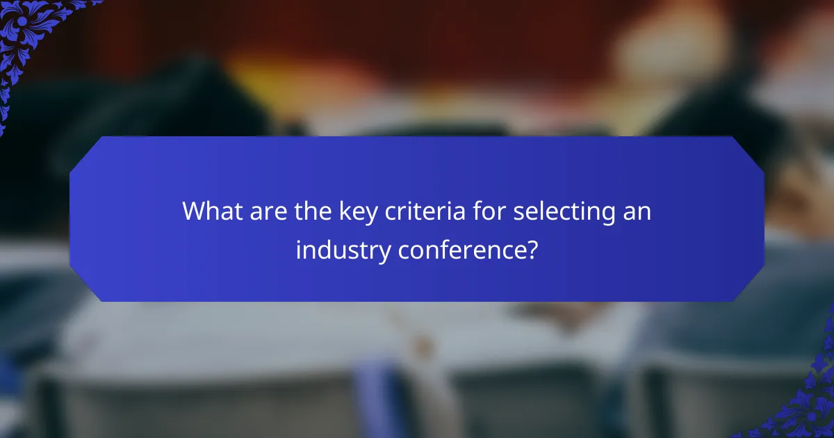 What are the key criteria for selecting an industry conference?