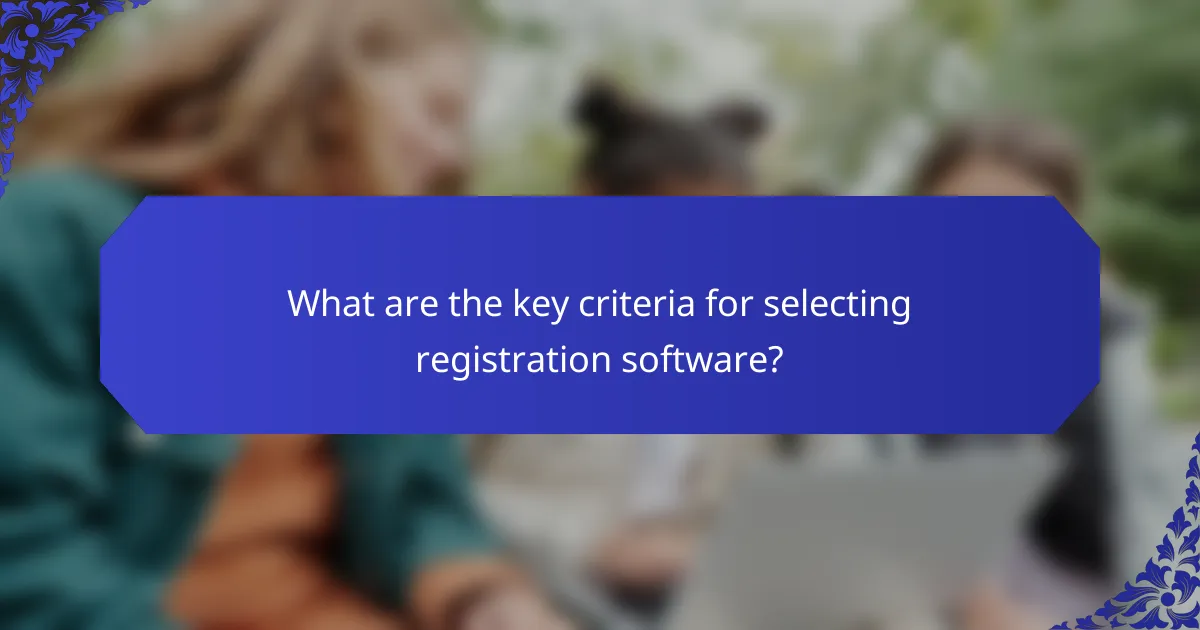 What are the key criteria for selecting registration software?