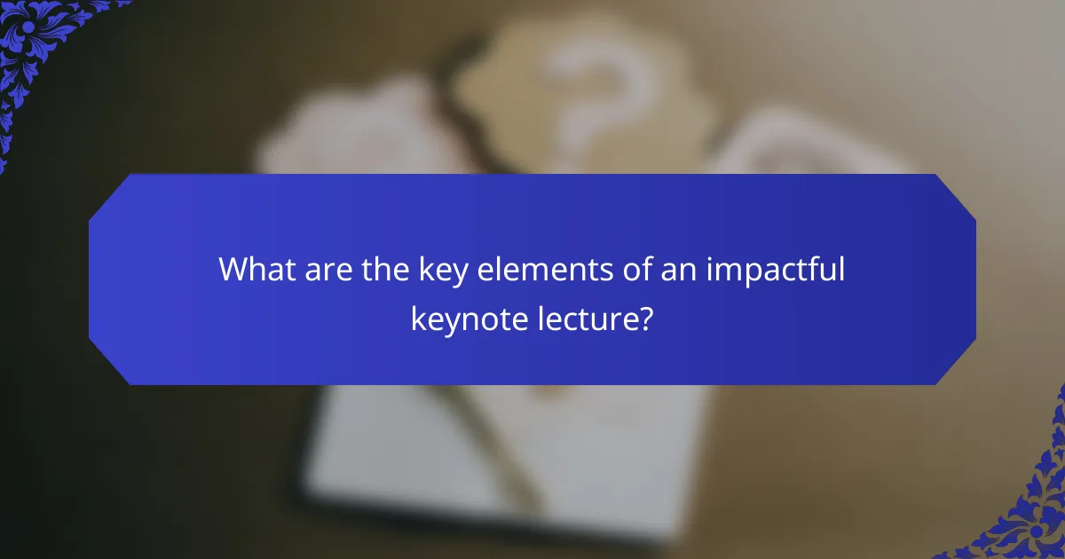 What are the key elements of an impactful keynote lecture?