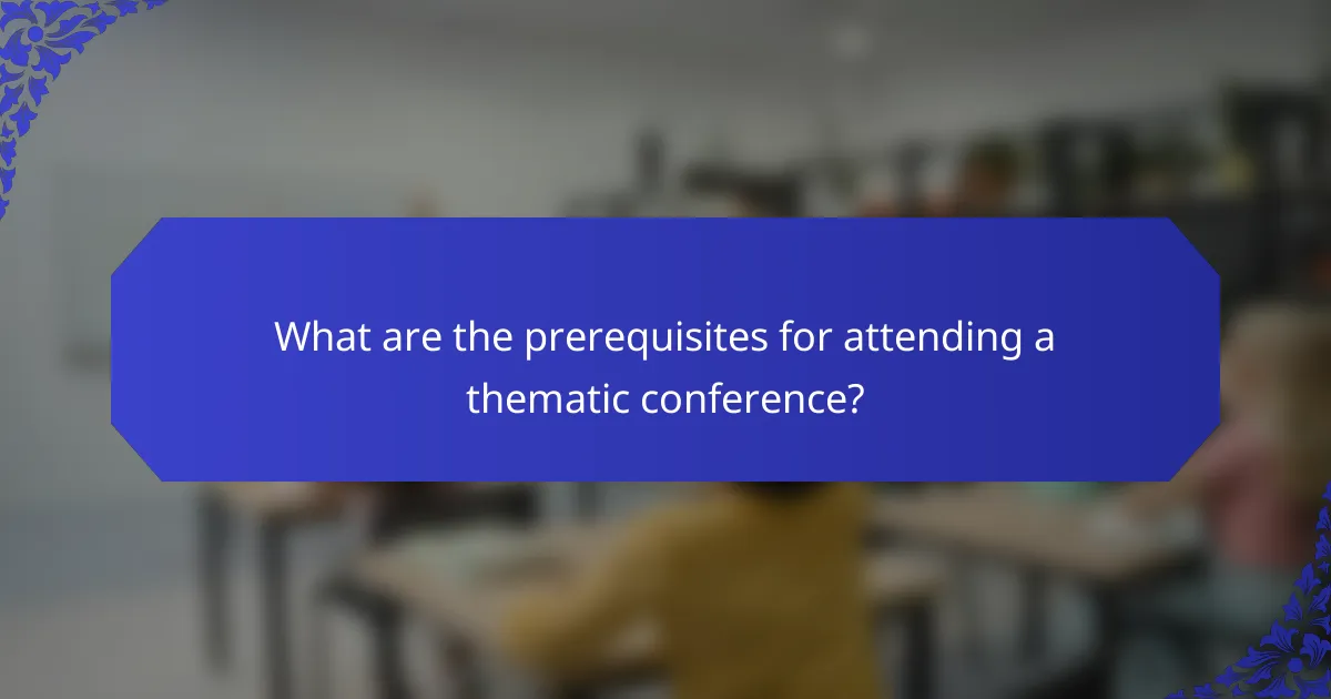 What are the prerequisites for attending a thematic conference?