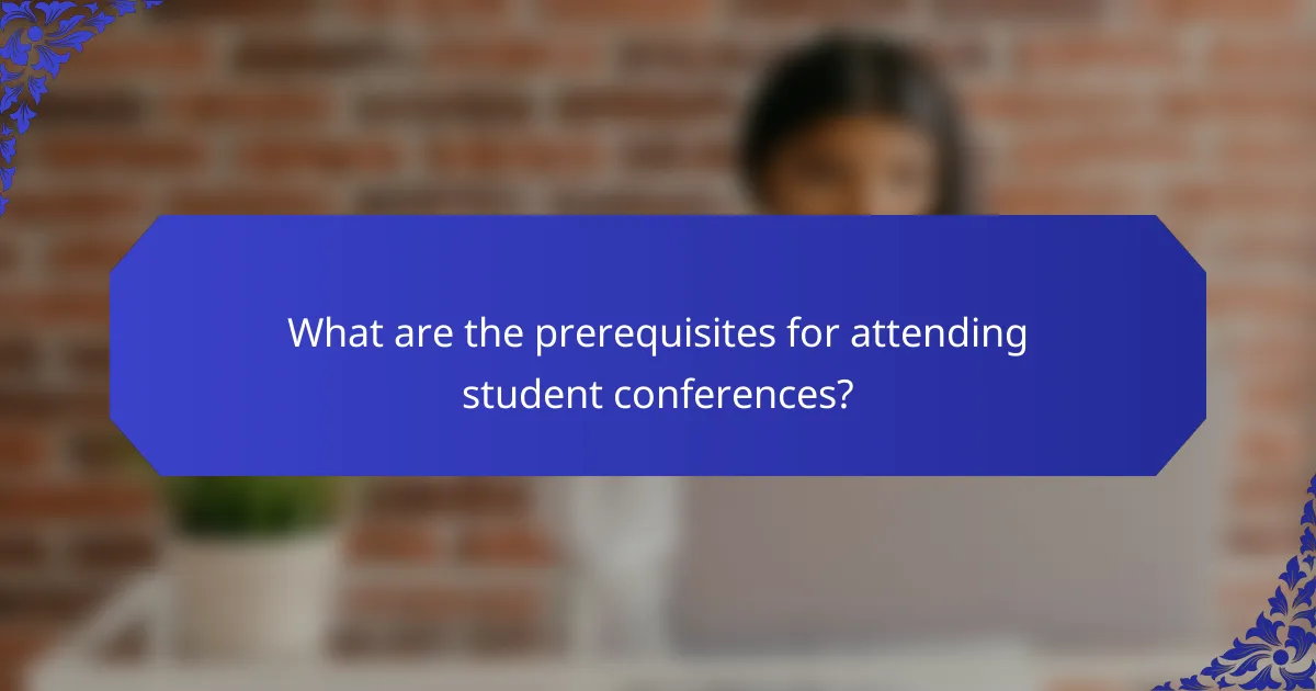 What are the prerequisites for attending student conferences?