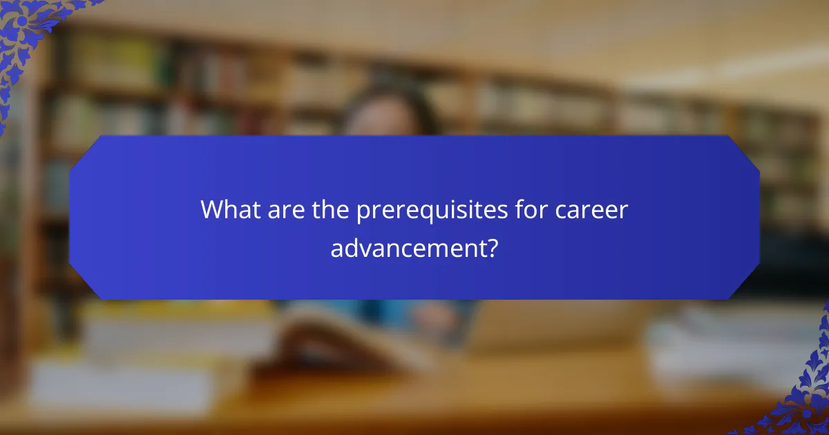 What are the prerequisites for career advancement?