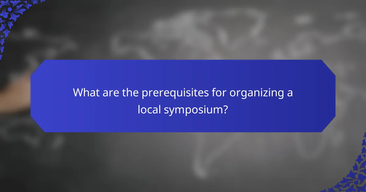 What are the prerequisites for organizing a local symposium?
