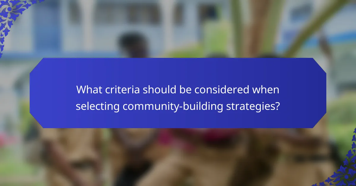 What criteria should be considered when selecting community-building strategies?