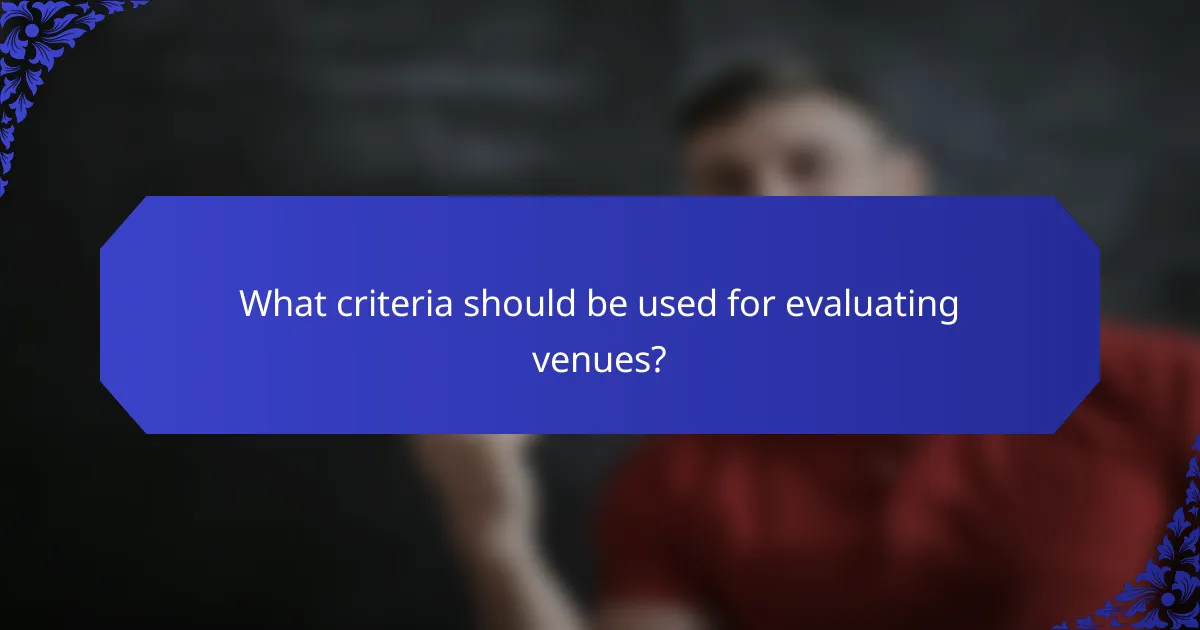 What criteria should be used for evaluating venues?