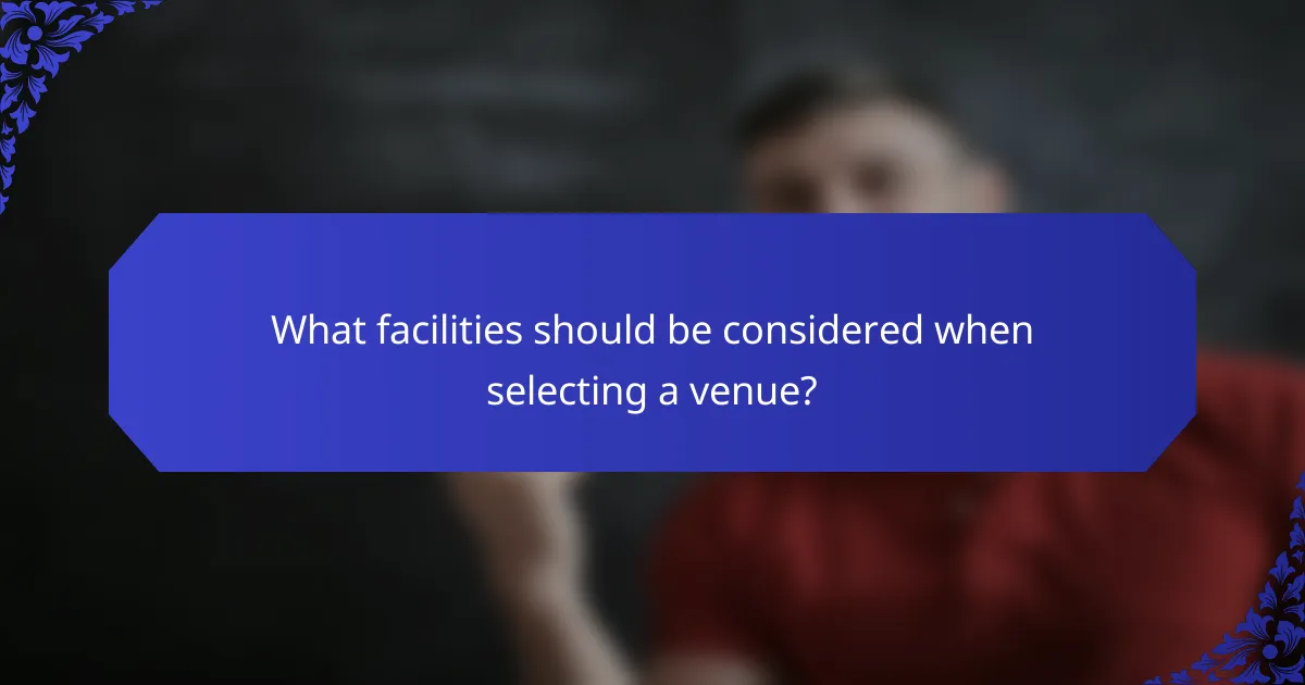What facilities should be considered when selecting a venue?