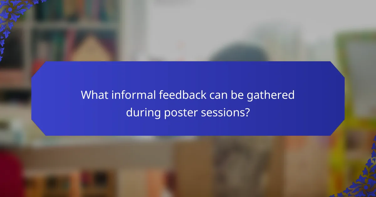What informal feedback can be gathered during poster sessions?