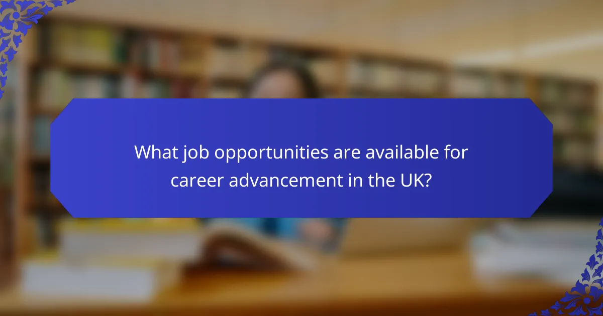What job opportunities are available for career advancement in the UK?