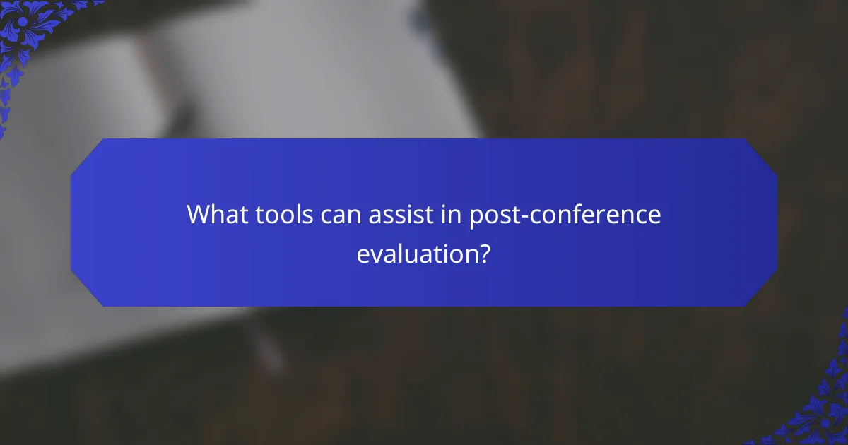 What tools can assist in post-conference evaluation?