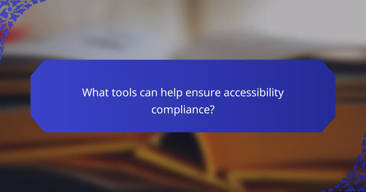 What tools can help ensure accessibility compliance?