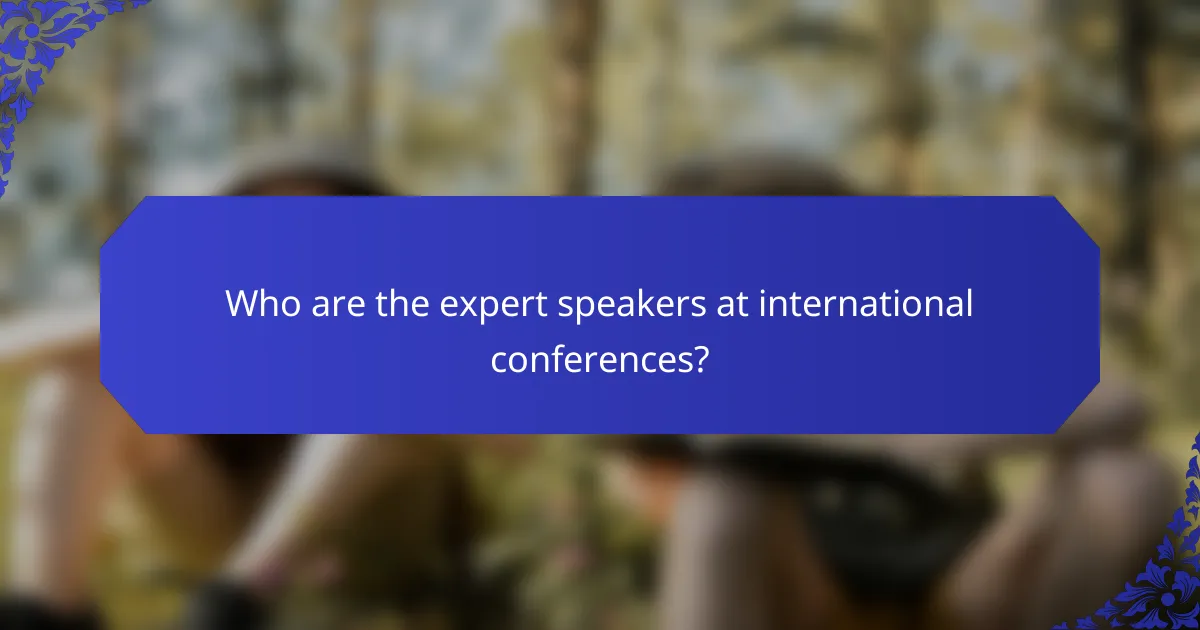Who are the expert speakers at international conferences?